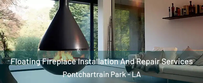 Floating Fireplace Installation And Repair Services Pontchartrain Park - LA