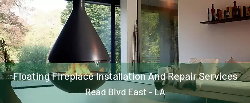 Floating Fireplace Installation And Repair Services Read Blvd East - LA