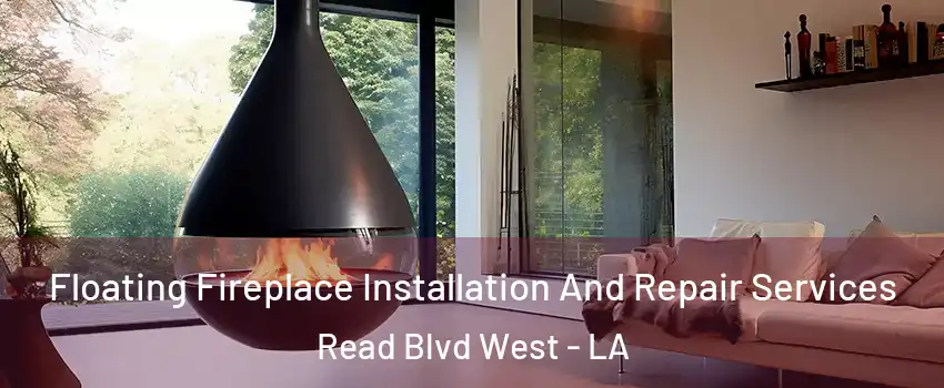 Floating Fireplace Installation And Repair Services Read Blvd West - LA