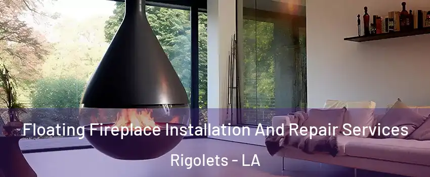 Floating Fireplace Installation And Repair Services Rigolets - LA