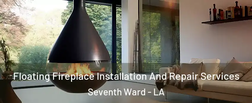 Floating Fireplace Installation And Repair Services Seventh Ward - LA