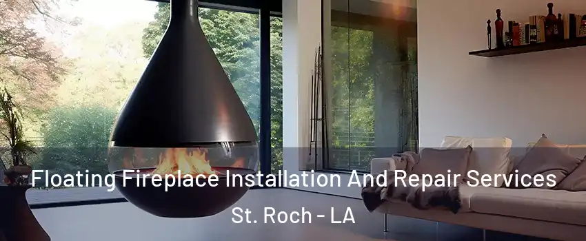 Floating Fireplace Installation And Repair Services St. Roch - LA