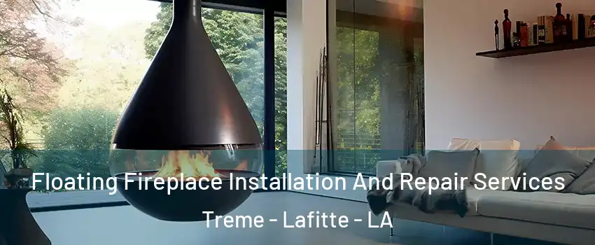 Floating Fireplace Installation And Repair Services Treme - Lafitte - LA