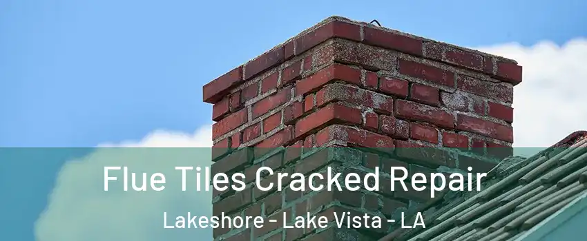 Flue Tiles Cracked Repair Lakeshore - Lake Vista - LA