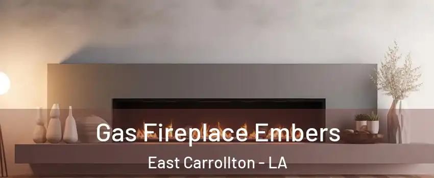 Gas Fireplace Embers East Carrollton - LA