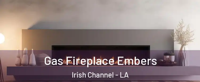 Gas Fireplace Embers Irish Channel - LA