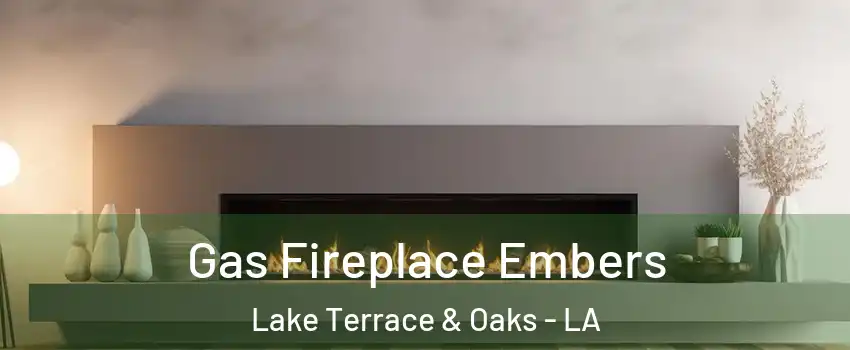 Gas Fireplace Embers Lake Terrace & Oaks - LA