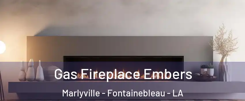 Gas Fireplace Embers Marlyville - Fontainebleau - LA