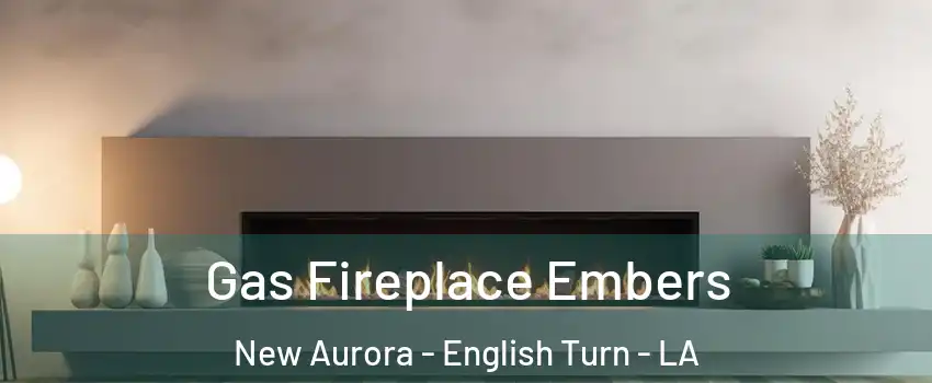 Gas Fireplace Embers New Aurora - English Turn - LA