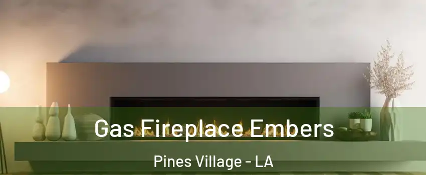 Gas Fireplace Embers Pines Village - LA