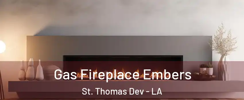 Gas Fireplace Embers St. Thomas Dev - LA