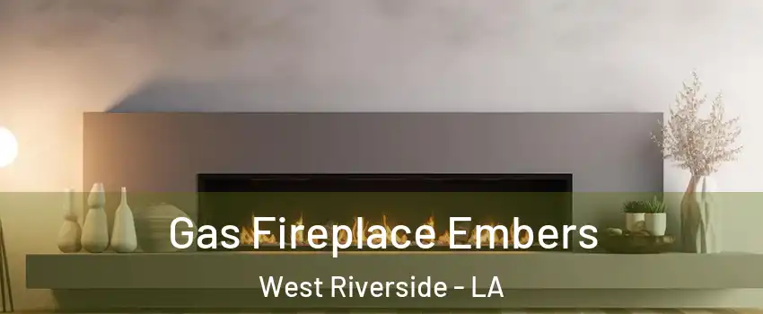 Gas Fireplace Embers West Riverside - LA