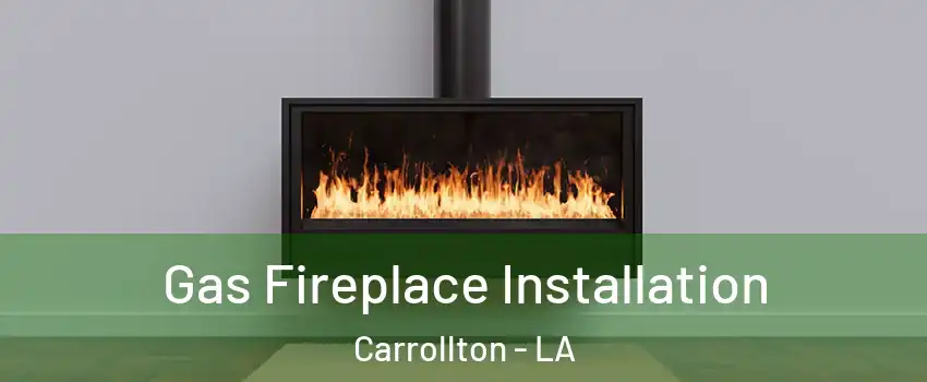 Gas Fireplace Installation Carrollton - LA