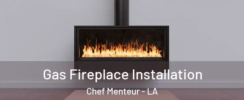 Gas Fireplace Installation Chef Menteur - LA