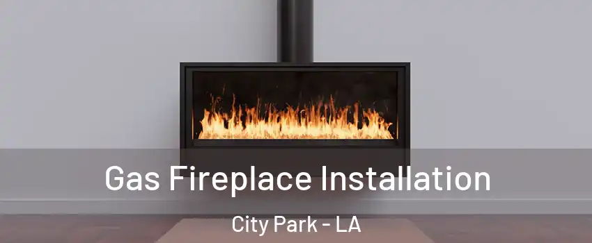 Gas Fireplace Installation City Park - LA