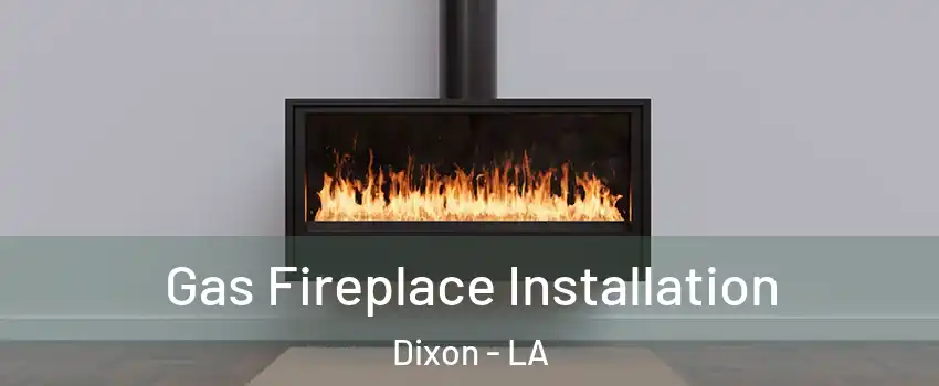 Gas Fireplace Installation Dixon - LA