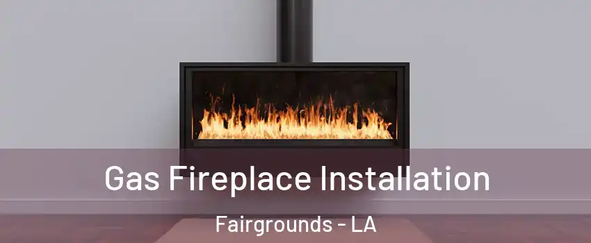 Gas Fireplace Installation Fairgrounds - LA