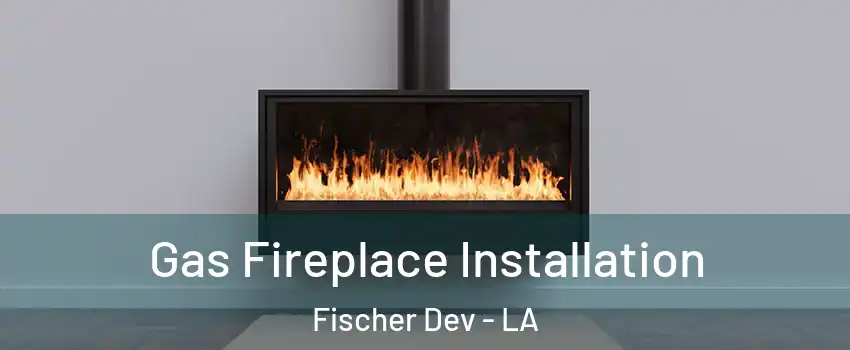 Gas Fireplace Installation Fischer Dev - LA