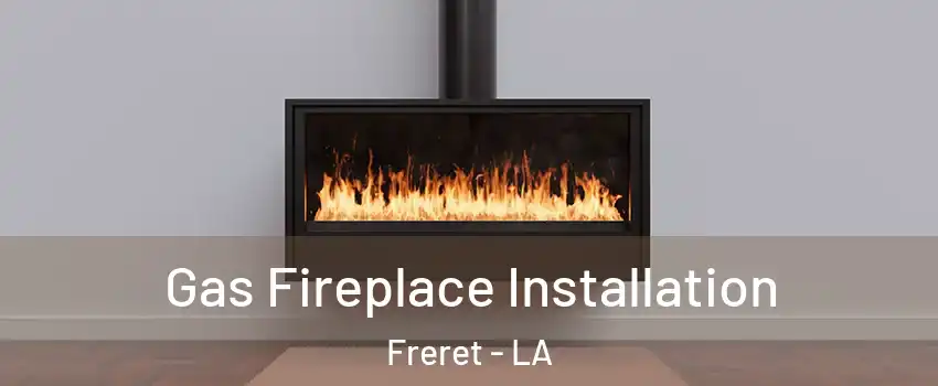 Gas Fireplace Installation Freret - LA