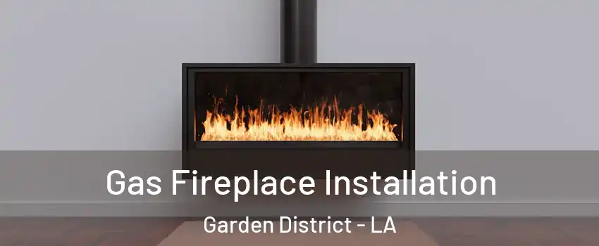 Gas Fireplace Installation Garden District - LA