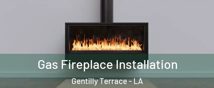 Gas Fireplace Installation Gentilly Terrace - LA