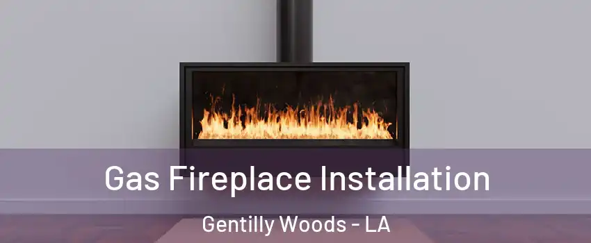 Gas Fireplace Installation Gentilly Woods - LA