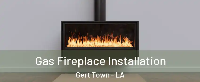 Gas Fireplace Installation Gert Town - LA