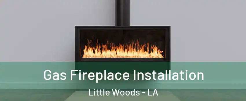 Gas Fireplace Installation Little Woods - LA