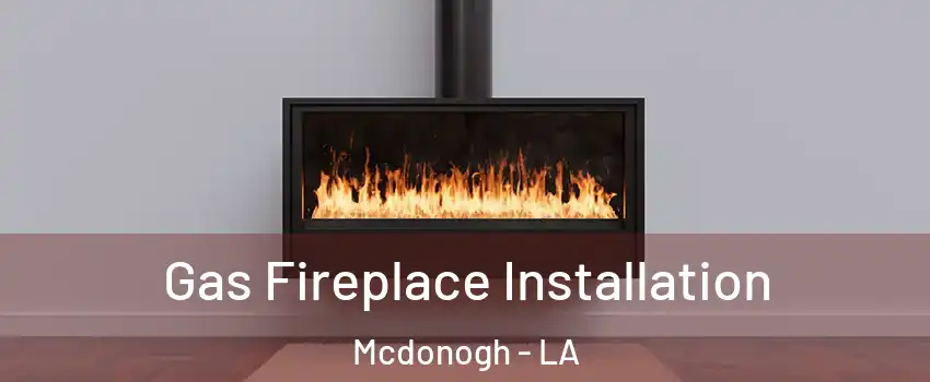 Gas Fireplace Installation Mcdonogh - LA