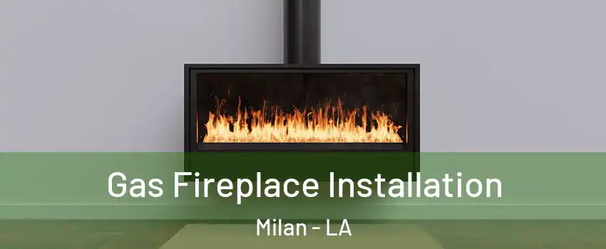 Gas Fireplace Installation Milan - LA