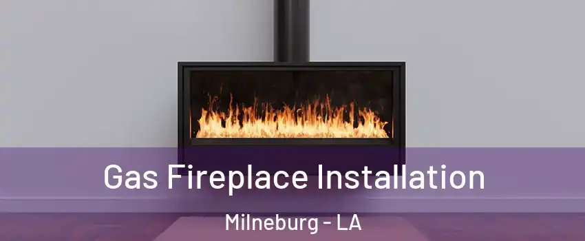 Gas Fireplace Installation Milneburg - LA