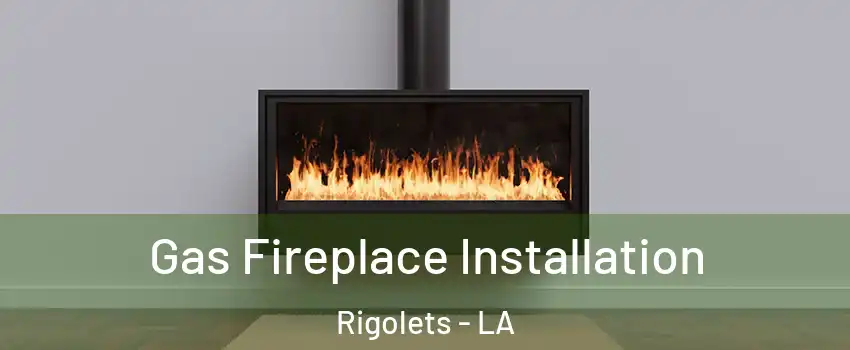 Gas Fireplace Installation Rigolets - LA