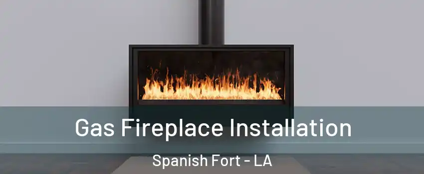 Gas Fireplace Installation Spanish Fort - LA