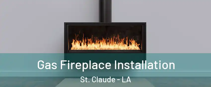 Gas Fireplace Installation St. Claude - LA