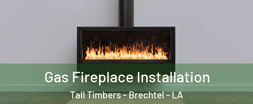 Gas Fireplace Installation Tall Timbers - Brechtel - LA