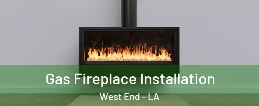 Gas Fireplace Installation West End - LA