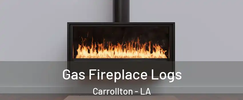 Gas Fireplace Logs Carrollton - LA