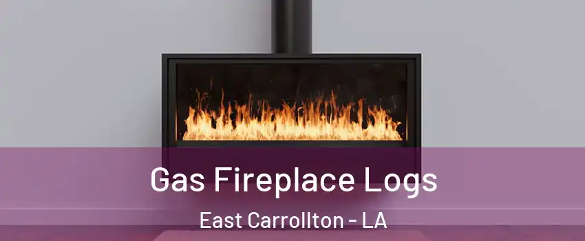 Gas Fireplace Logs East Carrollton - LA