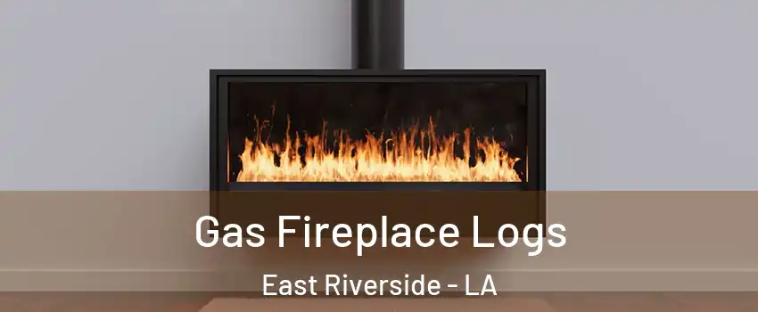 Gas Fireplace Logs East Riverside - LA