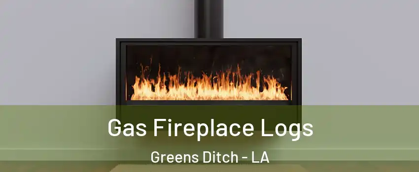 Gas Fireplace Logs Greens Ditch - LA