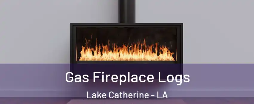 Gas Fireplace Logs Lake Catherine - LA