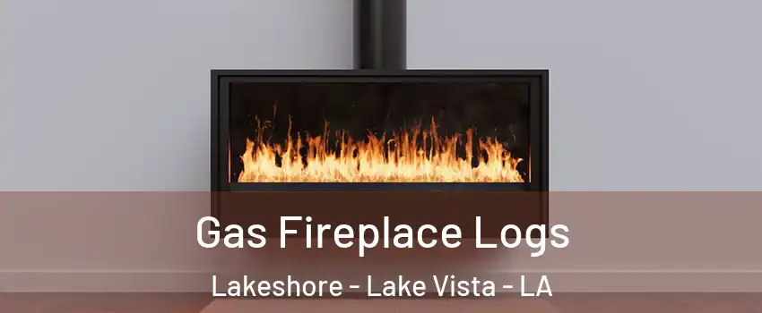 Gas Fireplace Logs Lakeshore - Lake Vista - LA