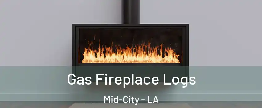 Gas Fireplace Logs Mid-City - LA