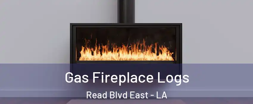 Gas Fireplace Logs Read Blvd East - LA