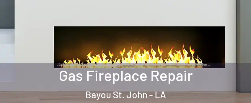 Gas Fireplace Repair Bayou St. John - LA