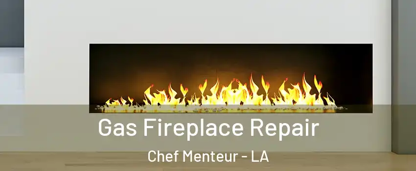 Gas Fireplace Repair Chef Menteur - LA