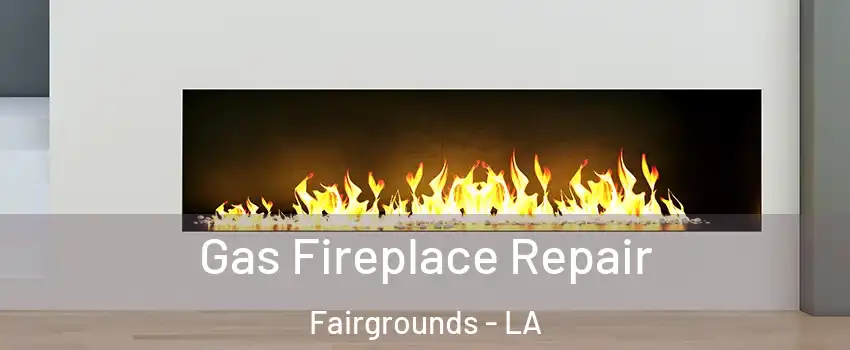 Gas Fireplace Repair Fairgrounds - LA