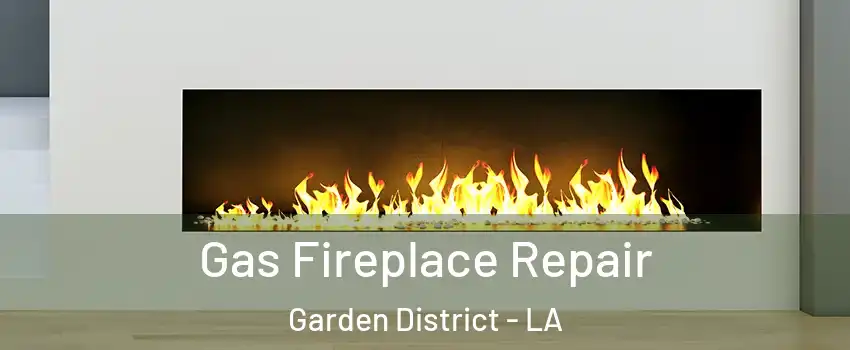 Gas Fireplace Repair Garden District - LA