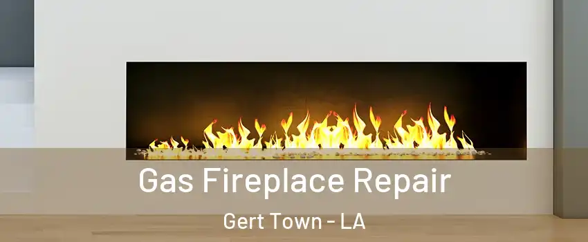 Gas Fireplace Repair Gert Town - LA