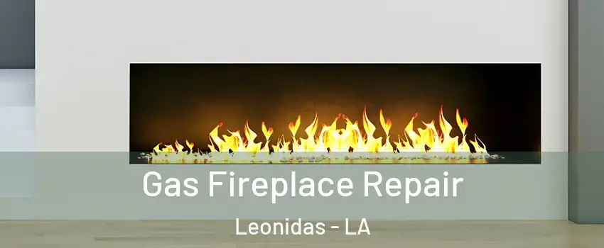 Gas Fireplace Repair Leonidas - LA